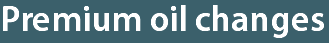 Premium oil changes