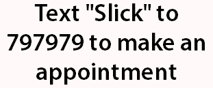 Text "Slick" to 797979 to make an appointment