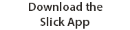 Download the  Slick App